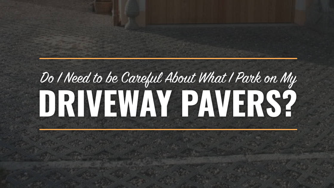 All Stake Supply-Do I Need to Be Careful About What I Park on My Driveway Pavers