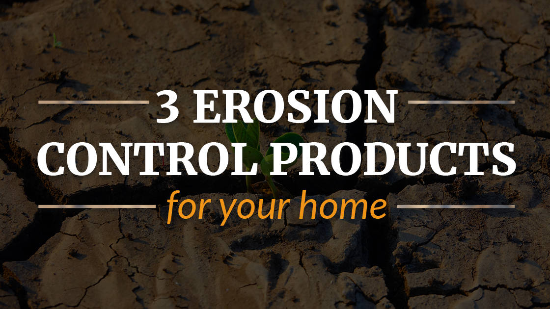 3 erosion control products for your home